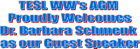 TESL WW's AGM   Proudly Welcomes  Dr. Barbara Schmenk   as our Guest Speaker